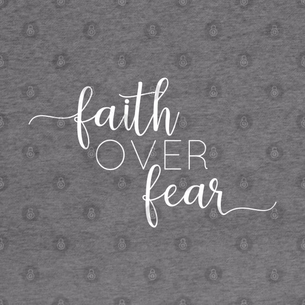 Faith over Fear by beyerbydesign